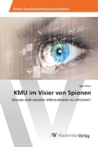 KMU im Visier von Spionen : Warum sind sensible Informationen zu schützen? （2016. 84 S. 220 mm）