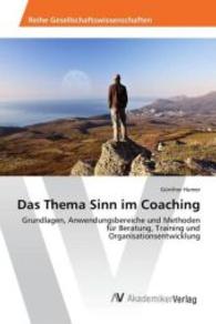 Das Thema Sinn im Coaching : Grundlagen, Anwendungsbereiche und Methoden für Beratung, Training und Organisationsentwicklung （2016. 164 S. 220 mm）