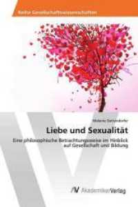 Liebe und Sexualität : Eine philosophische Betrachtungsweise im Hinblick auf Gesellschaft und Bildung （2016. 192 S. 220 mm）