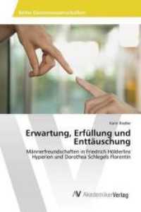 Erwartung, Erfüllung und Enttäuschung : Männerfreundschaften in Friedrich Hölderlins Hyperion und Dorothea Schlegels Florentin （2016. 132 S. 220 mm）