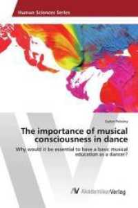 The importance of musical consciousness in dance : Why would it be essential to have a basic musical education as a dancer? （2016. 52 S. 220 mm）