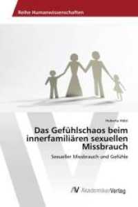 Das Gefühlschaos beim innerfamiliären sexuellen Missbrauch : Sexueller Missbrauch und Gefühle （2016. 92 S. 220 mm）