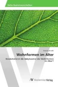 Wohnformen im Alter : Revolutionieren die Babyboomer die 'Wohnformen im Alter'? （2016. 116 S. 220 mm）