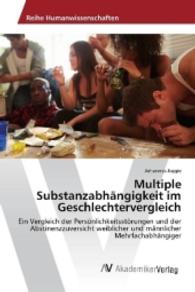 Multiple Substanzabhängigkeit im Geschlechtervergleich : Ein Vergleich der Persönlichkeitsstörungen und der Abstinenzzuversicht weiblicher und männlicher Mehrfachabhängiger （2016. 64 S. 220 mm）