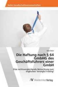 Die Haftung nach 64 GmbHG des Geschäftsführers einer GmbH : Eine rechtsvergleichende Betrachtung zum englischen "wrongful trading" （2016. 68 S. 220 mm）