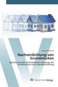 Nachverdichtung von Grundstücken : Optimierung der wirtschaftlichen Nutzung von Grundstücken durch Nachverdichtung （2016. 80 S. 220 mm）