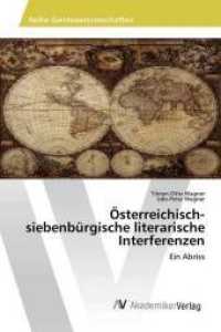 Österreichisch-siebenbürgische literarische Interferenzen : Ein Abriss （2016. 80 S. 220 mm）