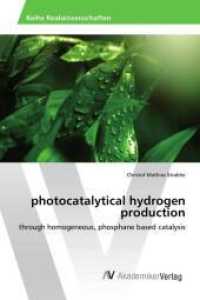 photocatalytical hydrogen production : through homogeneous, phosphane based catalysis （2016. 268 S. 220 mm）