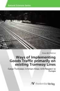 Ways of Implementing Goods Traffic primarily on existing Tramway Lines : Cargo Tramways in Urban Areas with Respect to Europe （2016. 84 S. 220 mm）