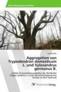 Aggregation von Trypodendron domesticum L. und Xylosandrus germanus B. : mittels Fermentationsvolatilen der Rot-Buche (Fagus sylvatica L.) unter Berücksichtigung von Totholz im NLP Jasmund （2017. 92 S. 220 mm）
