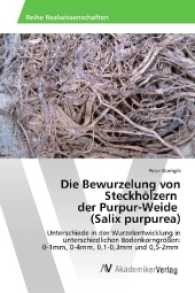Die Bewurzelung von Steckh&ouml;lzern der Purpur-Weide (Salix purpurea) : Unterschiede in der Wurzelentwicklung in unterschiedlichen Bodenkorngr&ouml;&szlig;en: 0-1mm, 0-4mm, 0,1-0,3mm und 0,5-2mm （2017. 108 S. 220 mm）
