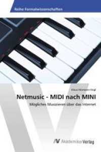 Netmusic - MIDI nach MINI : Mögliches Musizieren über das Internet （2017. 52 S. 220 mm）