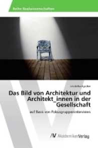 Das Bild von Architektur und Architekt_innen in der Gesellschaft : auf Basis von Fokusgruppeninterviews （2017. 172 S. 220 mm）
