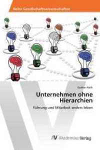 Unternehmen ohne Hierarchien : Führung und Mitarbeit anders leben （2017. 232 S. 220 mm）