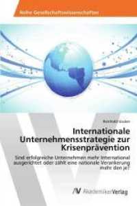 Internationale Unternehmensstrategie zur Krisenprävention : Sind erfolgreiche Unternehmen mehr International ausgerichtet oder zählt eine nationale Verankerung mehr den je? （2016. 128 S. 220 mm）