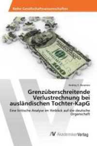 Grenzüberschreitende Verlustrechnung bei ausländischen Tochter-KapG : Eine kritische Analyse im Hinblick auf die deutsche Organschaft （2017. 100 S. 220 mm）
