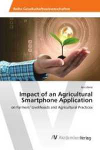 Impact of an Agricultural Smartphone Application : on Farmers' Livelihoods and Agricultural Practices （2017. 140 S. 220 mm）