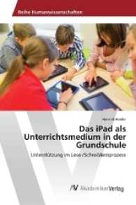 Das iPad als Unterrichtsmedium in der Grundschule : Unterstützung im Lese-/Schreiblernprozess （2017. 104 S. 220 mm）