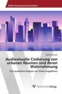 Audiovisuelle Codierung von urbanen Räumen und deren Wahrnehmung : Eine qualitative Analyse von Stadt-Imagefilmen （2017. 132 S. 220 mm）