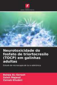 Neurotoxicidade do fosfato de triortocresilo (TOCP) em galinhas adultas : Estudo de microscopia de luz e eletrónica （2025. 88 S. 220 mm）