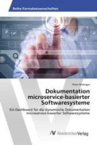 Dokumentation microservice-basierter Softwaresysteme : Ein Dashboard für die dynamische Dokumentation microservice-basierter Softwaresysteme （2017. 92 S. 220 mm）
