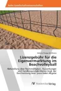 Lizenzgebühr für die Eigenvermarktung im Beachvolleyball : Abhandlung über Rechtmäßigkeit, Auswirkungen und Handlungsmöglichkeiten bzgl. der Durchsetzung einer pauschalen Abgabe （2017. 124 S. 220 mm）