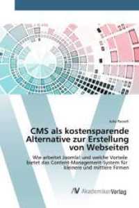CMS als kostensparende Alternative zur Erstellung von Webseiten : Wie arbeitet Joomla! und welche Vorteile bietet das Content-Management-System für kleinere und mittlere Firmen （2017. 72 S. 220 mm）