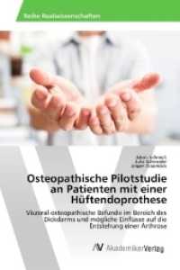 Osteopathische Pilotstudie an Patienten mit einer Hüftendoprothese : Viszeral-osteopathische Befunde im Bereich des Dickdarms und mögliche Einflüsse auf die Entstehung einer Arthrose （2017. 108 S. 220 mm）