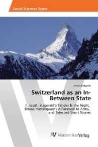 Switzerland as an In-Between State : F. Scott Fitzgerald's Tender Is the Night, Ernest Hemingway's A Farewell to Arms, and Selected Short Stories （2017. 80 S. 220 mm）