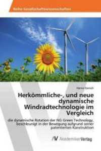 Herk&ouml;mmliche-, und neue dynamische Windradtechnologie im Vergleich : die dynamische Rotation der NG Green Technology, beschleunigt in der Bewegung aufgrund seiner patentierten Konstruktion （2017. 108 S. 220 mm）