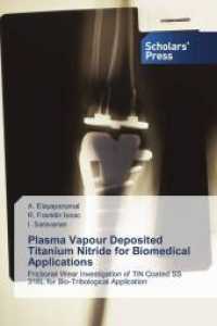 Plasma Vapour Deposited Titanium Nitride for Biomedical Applications : Frictional Wear Investigation of TiN Coated SS 316L for Bio-Tribological Application （2022. 164 S. 220 mm）