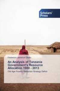An Analysis of Tanzania Government's Resource Allocation 1980 - 2013 : Old Age Poverty Reduction Strategy Deficit （2022. 92 S. 220 mm）