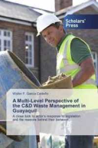 A Multi-Level Perspective of the C&D Waste Management in Guayaquil : A close look to actor's response to legislation and the reasons behind their behavior （2018. 56 S. 220 mm）