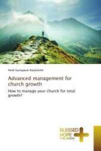 Advanced management for church growth : How to manage your church for total growth? （2021. 92 S. 220 mm）