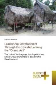 Leadership Development Through Discipleship among the "Orang Asli" : The role of Andragogy, Apologetics and Small Group Dynamics in Leadership Development （2017. 172 S. 220 mm）