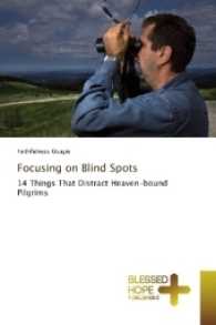 Focusing on Blind Spots : 14 Things That Distract Heaven-bound Pilgrims （2017. 344 S. 220 mm）