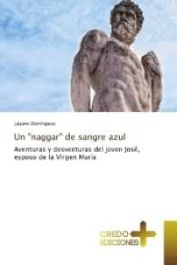 Un "naggar" de sangre azul : Aventuras y desventuras del joven José, esposo de la Virgen María （2017. 260 S. 220 mm）