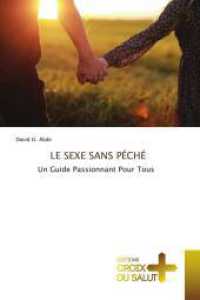 LE SEXE SANS PÉCHÉ : Un Guide Passionnant Pour Tous （2025. 72 S. 220 mm）