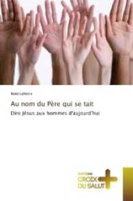 Au nom du Père qui se tait : Dire Jésus aux hommes d'aujourd'hui （2016. 356 S. 220 mm）