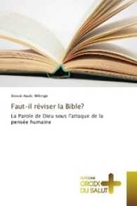Faut-il réviser la Bible? : La Parole de Dieu sous l'attaque de la pensée humaine （2017. 368 S. 220 mm）