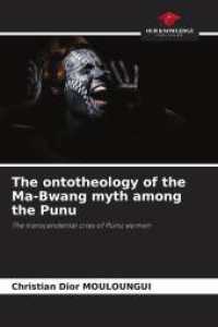 The ontotheology of the Ma-Bwang myth among the Punu : The transcendental cries of Punu women （2025. 72 S. 220 mm）