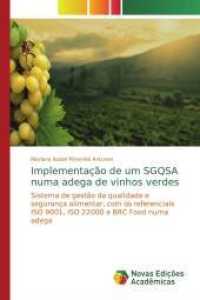 Implementação de um SGQSA numa adega de vinhos verdes : Sistema de gestão da qualidade e segurança alimentar, com os referenciais ISO 9001, ISO 22000 e BRC Food numa adega （2019. 184 S. 220 mm）