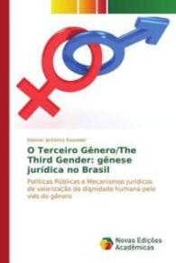 O Terceiro Gênero/The Third Gender: gênese jurídica no Brasil : Políticas Públicas e Mecanismos jurídicos de valorização da dignidade humana pelo viés do gênero （2016. 124 S. 220 mm）