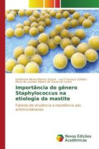 Importância do gênero Staphylococcus na etiologia da mastite : Fatores de virulência e resistência aos antimicrobianos （2016. 64 S. 220 mm）