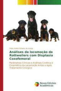 Análises da locomoção de Rottweilers com Displasia Coxofemoral : Parâmetros Clínicos e Análises Cinética e Cinemática da Locomoção Antes e Após Tratamento Cirúrgico （2016. 116 S. 220 mm）