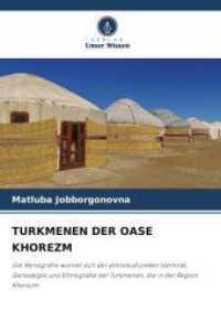 TURKMENEN DER OASE KHOREZM : Die Monografie widmet sich der ethnokulturellen Identität, Genealogie und Ethnografie der Turkmenen, die in der Region Khorezm （2025. 184 S. 220 mm）