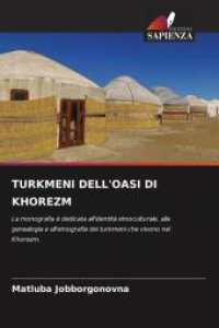 TURKMENI DELL'OASI DI KHOREZM : La monografia è dedicata all'identità etnoculturale, alla genealogia e all'etnografia dei turkmeni che vivono nel Khorezm. （2025. 172 S. 220 mm）