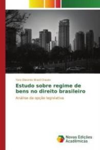 Estudo sobre regime de bens no direito brasileiro : Análise da opção legislativa （2016. 204 S. 220 mm）