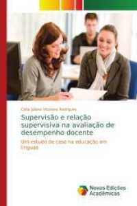 Supervisão e relação supervisiva na avaliação de desempenho docente : Um estudo de caso na educação em línguas （2016. 100 S. 220 mm）