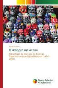 O uróboro mexicano : Estratégias do discurso do Exército Zapatista de Libertação Nacional (1994-1996) （2016. 148 S. 220 mm）